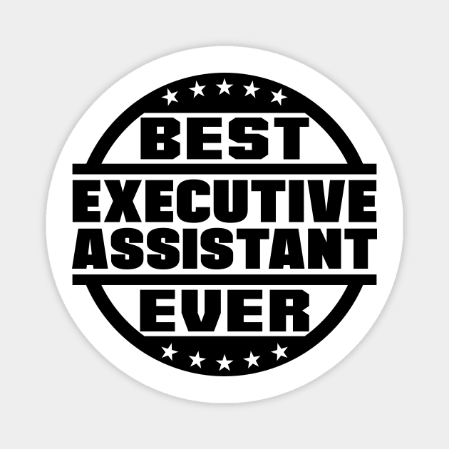 Best Executive Assistant Ever Magnet by colorsplash